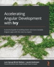 Image for Accelerating Angular development with Ivy: a practical guide to building faster and more testable Angular apps with the new Ivy engine