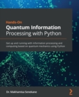 Image for Hands-On Quantum Information Processing with Python : Get up and running with information processing and computing based on quantum mechanics using Python