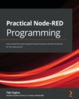 Image for Practical Node-RED programming  : learn powerful visual programming techniques and best practices for the web and IoT