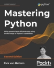 Image for Mastering Python: write powerful and efficient code using the full range of Python&#39;s capabilities