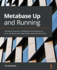 Image for Metabase Up and Running : Introduce business intelligence and analytics to your company and make better business decisions