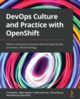Image for DevOps culture and practice with OpenShift  : deliver continuous business value through people, processes, and technology