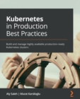Image for Kubernetes in production best practices  : build and manage highly available production-ready Kubernetes clusters
