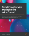 Image for Simplifying service management with Consul  : overcome connectivity and security challenges within dynamic service architectures