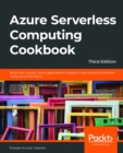 Image for Azure Serverless Computing Cookbook: Build and Monitor Azure Applications Hosted on Serverless Architecture Using Azure Functions