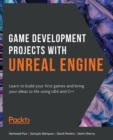 Image for Game Development Projects with Unreal Engine: Learn to build your first games and bring your ideas to life using UE4 and C++