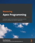 Image for Mastering Apex Programming: A developer&#39;s guide to learning advanced techniques and best practices for building robust Salesforce applications