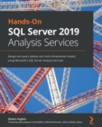 Image for Hands-on SQL Server 2019 analysis services  : design and query tabular and multi-dimensional models using Microsoft&#39;s SQL Server analysis services