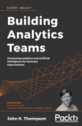 Image for Building Analytics Teams: Harnessing Analytics and Artificial Intelligence for Business Improvement