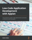 Image for Low-code application development with Appian  : a beginner&#39;s guide to high-speed business innovation at enterprise scale using Appian