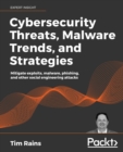 Image for Cybersecurity Threats, Malware Trends, and Strategies : Learn to mitigate exploits, malware, phishing, and other social engineering attacks