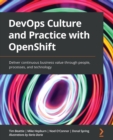 Image for DevOps culture and practice with OpenShift: deliver continuous business value through people, processes, and technology