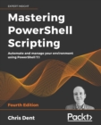 Image for Mastering PowerShell scripting  : automate and manage your environment using PowerShell 7.1