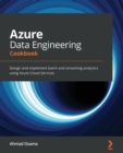 Image for Azure data engineering cookbook  : design and implement batch and streaming analytics using Azure Cloud Services