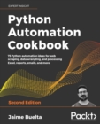 Image for Python Automation Cookbook : 75 Python automation ideas for web scraping, data wrangling, and processing Excel, reports, emails, and more, 2nd Edition