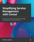 Image for Simplifying service management with Consul: overcome connectivity and security challenges within dynamic service architectures