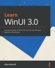 Image for Learn WinUI 3.0: Leverage the Power of WinUI, the Future of Native Windows Application Development