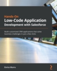Image for Hands-On Low-Code Application Development with Salesforce: Build customized CRM applications that solve business challenges in just a few clicks