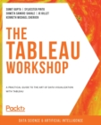 Image for The The Tableau Workshop : A practical guide to the art of data visualization with Tableau