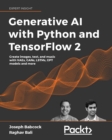 Image for Generative AI with Python and TensorFlow 2: Harness the power of generative models to create images, text, and music