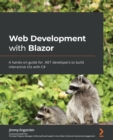 Image for Web development with Blazor and .NET  : a hands-on guide to building interactive web Uis with Blazor and C`