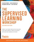 Image for The The Supervised Learning Workshop : A New, Interactive Approach to Understanding Supervised Learning Algorithms, 2nd Edition