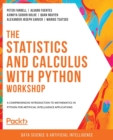 Image for The statistics and calculus workshop  : a comprehensive introduction to mathematics in Python for artificial intelligence applications