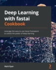 Image for Deep learning with fastai cookbook: leverage the easy-to-use fastai framework to unlock the power of deep learning