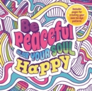 Image for Be Peaceful: Colour Your Soul Happy