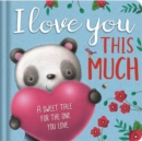 Image for I Love You This Much : Padded Board Book
