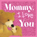 Image for Mommy, I Love You : Sparkly Story Board Book