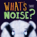 Image for What&#39;s That Noise? : Padded Board Book