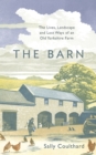 Image for The barn  : the lives, landscape and lost ways of an old Yorkshire farm