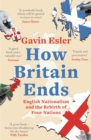Image for How Britain ends: English nationalism and the rebirth of four nations