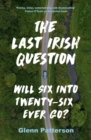 Image for The last Irish question: will six into twenty-six ever go?