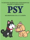 Image for Kolorowanka dla 4-5-latkow (Psy) : Ta ksi&amp;#261;&amp;#380;ka zawiera 40 stron bezstresowych kolorowanek w celu zmniejszenia frustracji i zwi&amp;#281;kszenia pewno&amp;#347;ci siebie. Ksi&amp;#261;&amp;#380;ka ta pomo&amp;#38