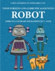 Image for Libro da colorare per bambini di 7+ anni (Robot) : Questo libro contiene 40 pagine a colori senza stress progettate per ridurre la frustrazione e aumentare la fiducia dei bambini in si stessi. Questo 