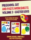 Image for Preschool Cut and Paste Worksheets Volume 2 - (Easter Eggs) : This book has 20 full colour worksheets. This book comes with 6 downloadable kindergarten PDF workbooks.