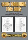 Image for How to Draw Robots (Using Grids) - Grid Drawing for Kids : This book will show you how to draw a robot, using a step by step approach. Use grids and learn how to draw robot images and how to draw a ro