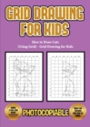 Image for How to Draw Cats (Using Grid) - Grid Drawing for Kids : This book will show you how to draw a cat, using a step by step approach. Learn how to draw a cartoon cat, jumping cat, cat face, a cat outline 