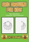 Image for How to Draw Flowers (Using Grid) - Grid Drawing for Kids : This book will show you how to draw flowers easy, using step by step approach. How to draw flowers step by step for kids using grids.