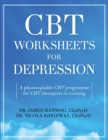 Image for CBT Worksheets for Depression : A photocopiable CBT programme for CBT therapists in training: Includes, formulation worksheets, generic CBT cycles, rule sheets, and many other CBT handouts for depress