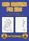 Image for How to Draw Dragons (Using Grids) - Grid Drawing for Kids : This book will show you how to draw dragons very easy using a step by step approach. With grids to help you learn how to draw dragon images 
