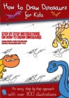 Image for How to Draw Dinosaurs for Kids (Step by step instructions on how to draw 38 dinosaurs) : This book has over 300 detailed illustrations that demonstrate how to draw dinosaurs step by step