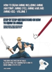 Image for How to Draw Anime Including Anime Anatomy, Anime Eyes, Anime Hair and Anime Kids - Volume 1 - (Step by Step Instructions on How to Draw 20 Anime) : This Book has Over 300 Detailed Illustrations That D