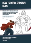 Image for How to Draw Samurai Book (Includes How to Draw Samurai Easy, Samurai Rangers, Samurai Swords, Samurai Girls and How to Draw Samurai Manga) : Tips on How to Draw 38 Samurai Quickly and Easily