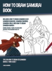 Image for How to Draw Samurai Book (Includes How to Draw Samurai Easy, Samurai Rangers, Samurai Swords, Samurai Girls and How to Draw Samurai Manga) : Tips on How to Draw 38 Samurai Quickly and Easily