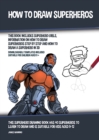 Image for How to Draw Superheros (This Book Includes Superhero Girls, Information on How to Draw Superheros Step by Step and How to Draw a Superhero in 3D)