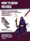 Image for How to Draw Wizards (This book Will Show You How to Draw a Wizards Staff, a Wizards Hat, Wizard Robes and 19 Different Wizards)