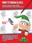 Image for How to Draw Elves (This How to Draw Elves Book Contains Instructions on How to Draw 28 Different Elves) : This how to draw elves book contains advice on how to draw elf hats, elf clothes, elf presents
